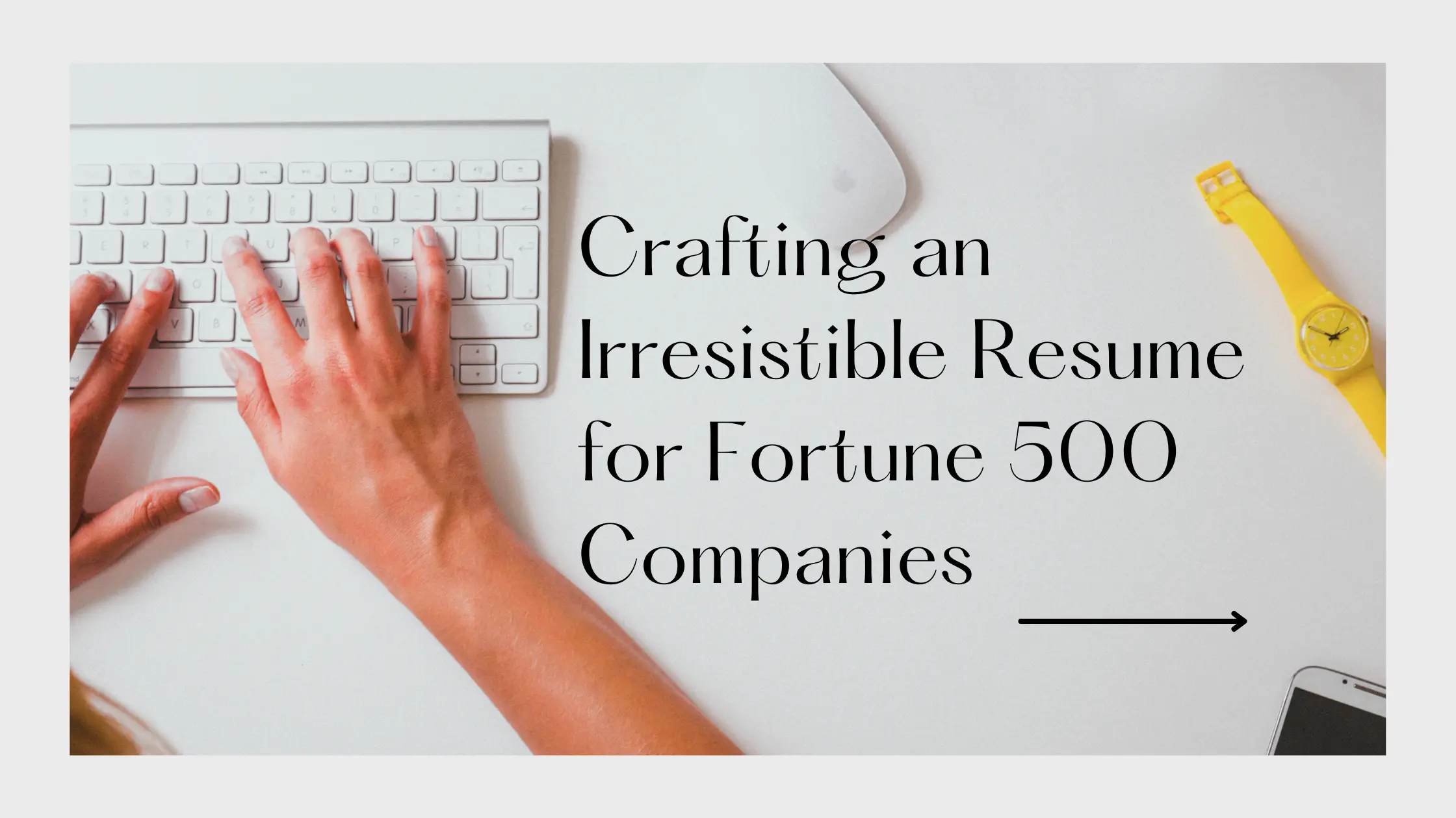 Crafting an Irresistible Resume for Fortune 500 Companies